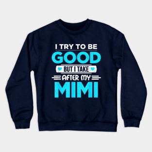 I try to be good but i take after my grandma Crewneck Sweatshirt